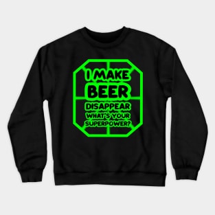 I make beer disappear, what's your superpower? Crewneck Sweatshirt